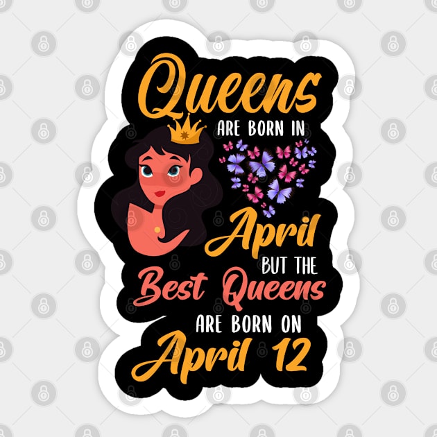 Lovely Gift For Girl - Queens Are Born In April But The Best Queens Are Born On April 12 Sticker by NAMTO